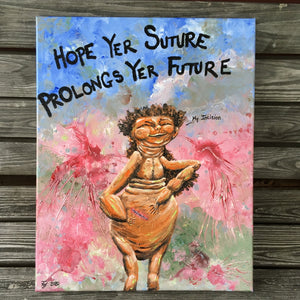 Hope Yer Suture Prolongs Yer Future - acrylic painting on canvas
