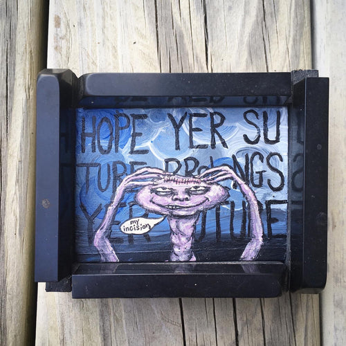 Incision II - Hope Yer Suture Prolongs Yer Future - small acrylic painting on wood